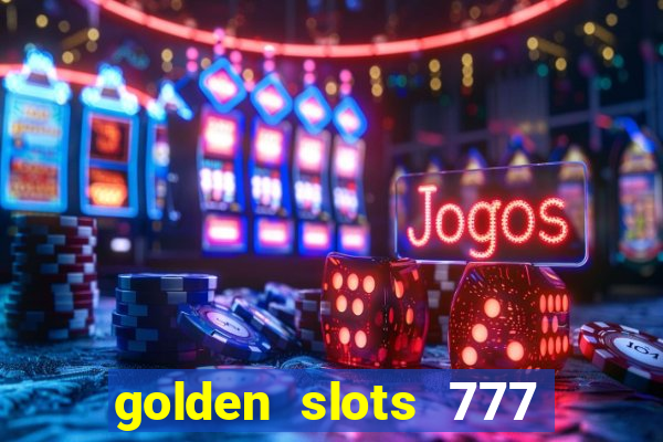 golden slots 777 paga mesmo